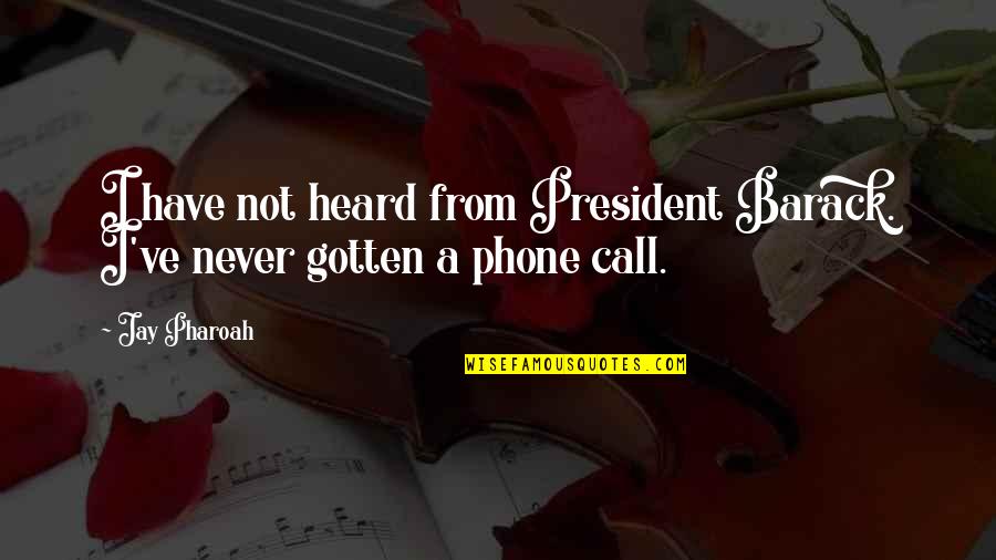 Sarginsons Quotes By Jay Pharoah: I have not heard from President Barack. I've
