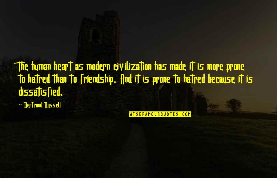Sargis Manukyan Quotes By Bertrand Russell: The human heart as modern civilization has made Sargis Manukyan Quotes By Bertrand Russell: The human heart as modern civilization has made