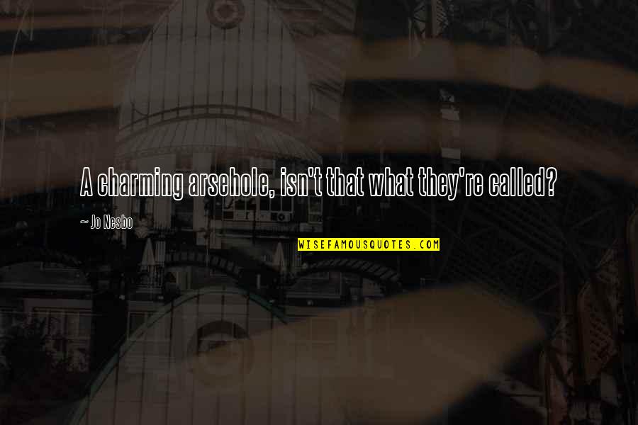 Sargon Star Quotes By Jo Nesbo: A charming arsehole, isn't that what they're called?