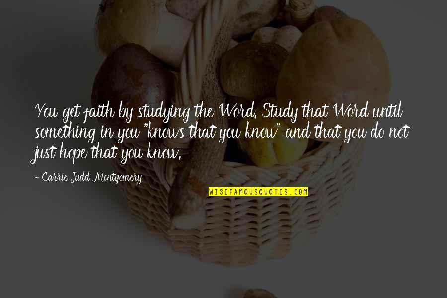 Sargsyan Edgar Quotes By Carrie Judd Montgomery: You get faith by studying the Word. Study