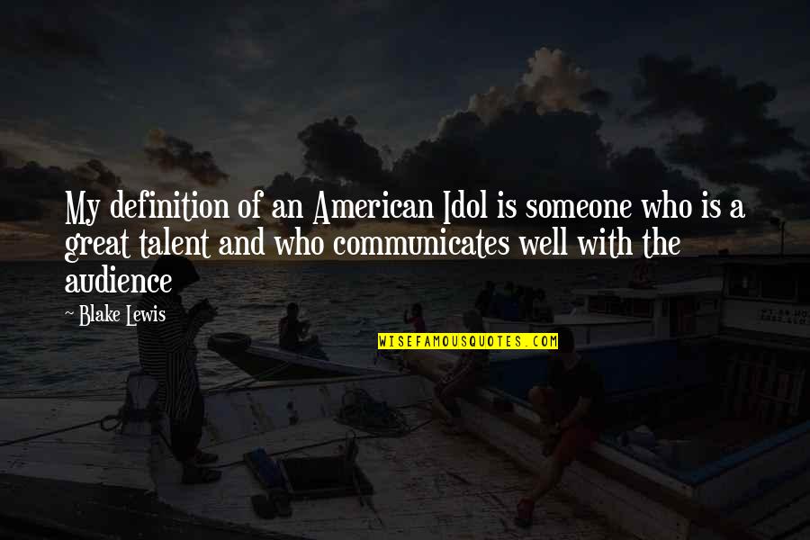 Sarheed Quotes By Blake Lewis: My definition of an American Idol is someone Sarheed Quotes By Blake Lewis: My definition of an American Idol is someone