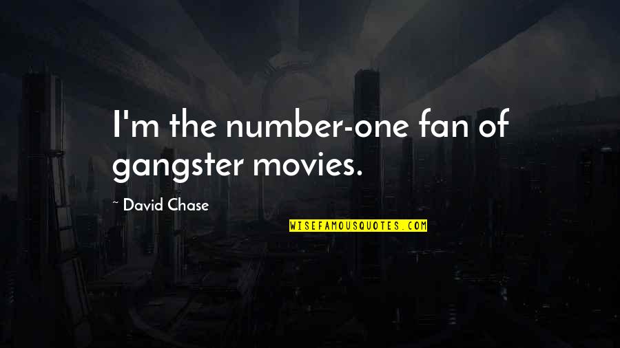 Sarheed Quotes By David Chase: I'm the number-one fan of gangster movies. Sarheed Quotes By David Chase: I'm the number-one fan of gangster movies.