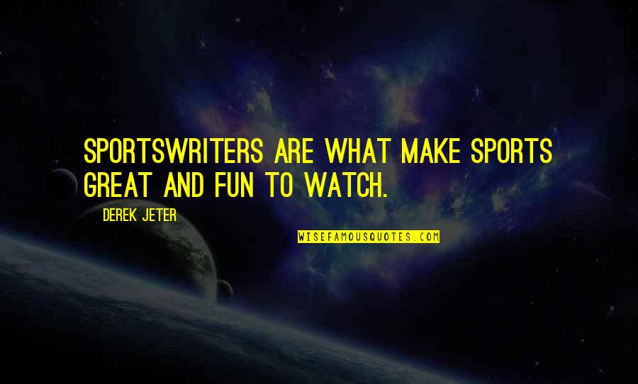 Sarheed Quotes By Derek Jeter: Sportswriters are what make sports great and fun