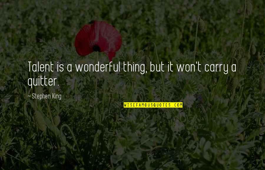 Sarianna Metso Quotes By Stephen King: Talent is a wonderful thing, but it won't Sarianna Metso Quotes By Stephen King: Talent is a wonderful thing, but it won't