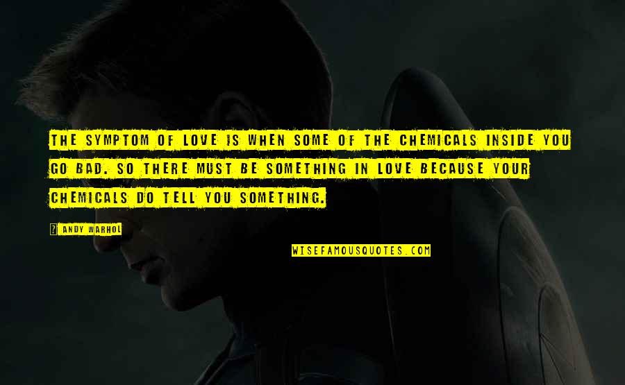 Saribalas Quotes By Andy Warhol: The symptom of love is when some of Saribalas Quotes By Andy Warhol: The symptom of love is when some of