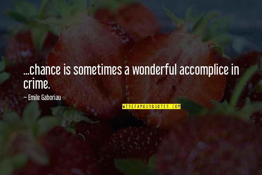 Saribalas Quotes By Emile Gaboriau: ...chance is sometimes a wonderful accomplice in crime. Saribalas Quotes By Emile Gaboriau: ...chance is sometimes a wonderful accomplice in crime.