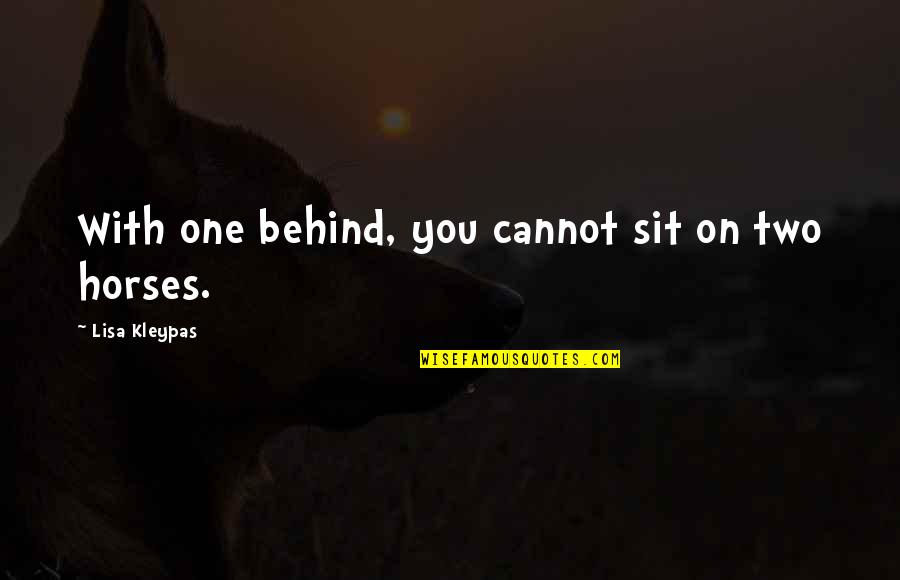 Saribalas Quotes By Lisa Kleypas: With one behind, you cannot sit on two Saribalas Quotes By Lisa Kleypas: With one behind, you cannot sit on two