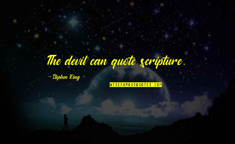 Saribek Quotes By Stephen King: The devil can quote scripture. Saribek Quotes By Stephen King: The devil can quote scripture.
