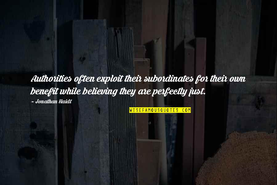Saribekyan Quotes By Jonathan Haidt: Authorities often exploit their subordinates for their own Saribekyan Quotes By Jonathan Haidt: Authorities often exploit their subordinates for their own