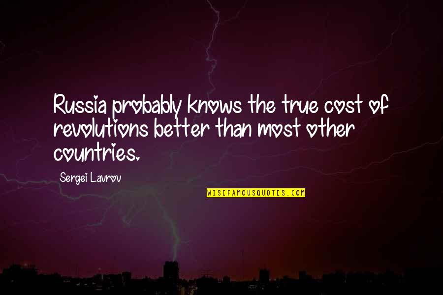 Saribekyan Quotes By Sergei Lavrov: Russia probably knows the true cost of revolutions Saribekyan Quotes By Sergei Lavrov: Russia probably knows the true cost of revolutions