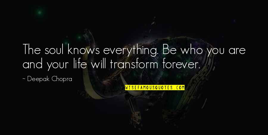 Saribekyan V Quotes By Deepak Chopra: The soul knows everything. Be who you are