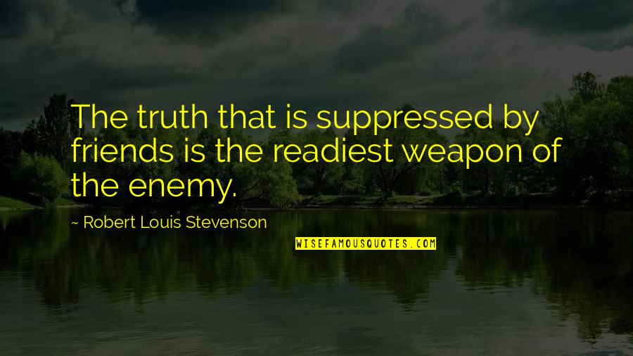Sarich Quotes By Robert Louis Stevenson: The truth that is suppressed by friends is