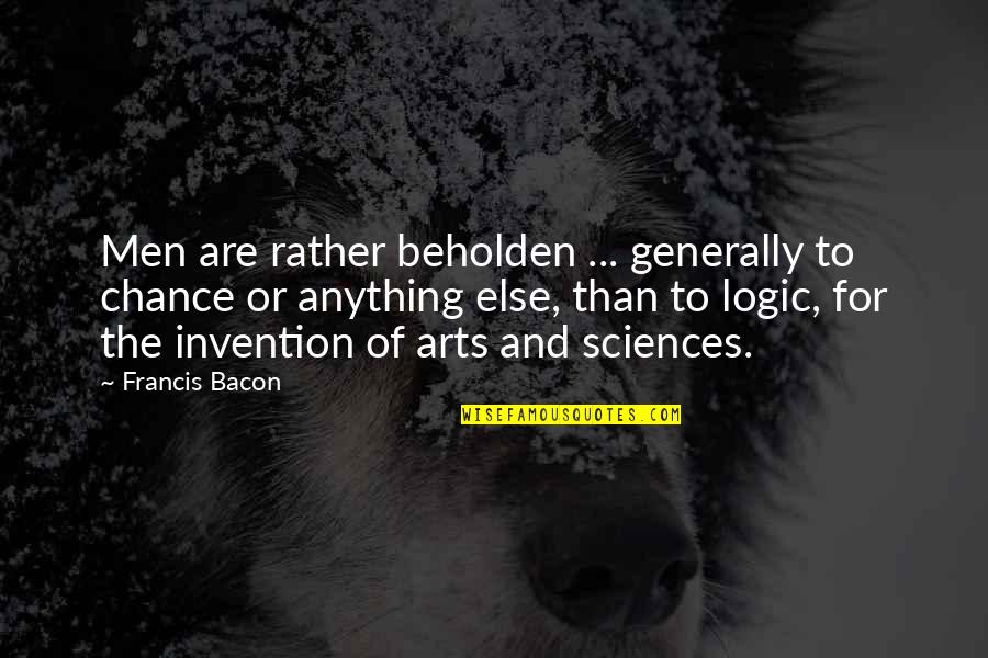 Saridakis North Quotes By Francis Bacon: Men are rather beholden ... generally to chance Saridakis North Quotes By Francis Bacon: Men are rather beholden ... generally to chance