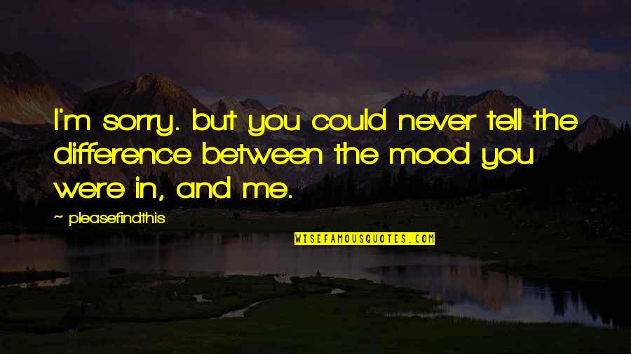 Saridakis North Quotes By Pleasefindthis: I'm sorry. but you could never tell the Saridakis North Quotes By Pleasefindthis: I'm sorry. but you could never tell the