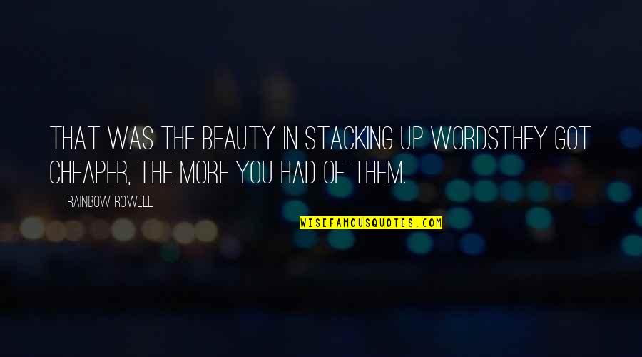 Sariel 7ds Quotes By Rainbow Rowell: That was the beauty in stacking up wordsthey