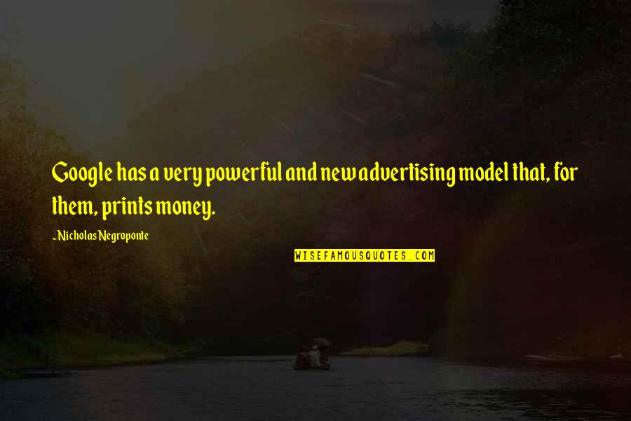 Sarika Sabah Quotes By Nicholas Negroponte: Google has a very powerful and new advertising Sarika Sabah Quotes By Nicholas Negroponte: Google has a very powerful and new advertising