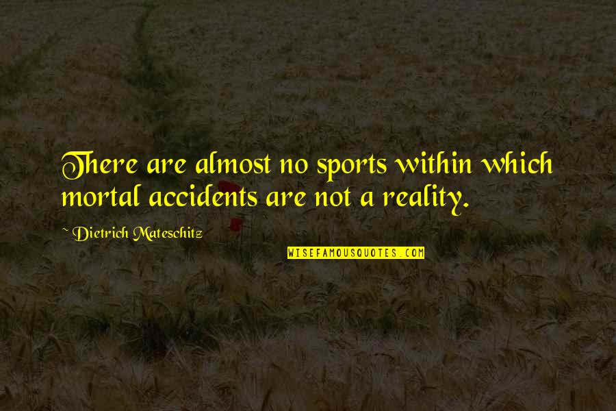 Sarili Ko Quotes By Dietrich Mateschitz: There are almost no sports within which mortal