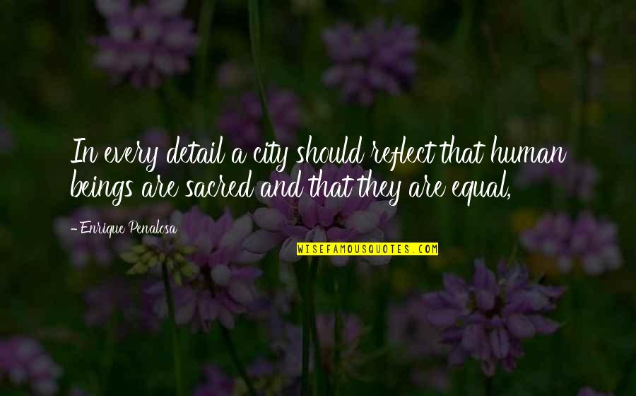 Sarili Quotes By Enrique Penalosa: In every detail a city should reflect that