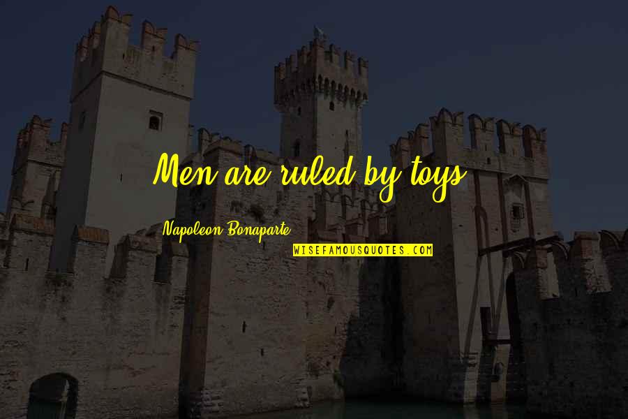 Sariling Sikap Quotes By Napoleon Bonaparte: Men are ruled by toys.