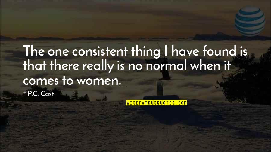 Sariling Sikap Quotes By P.C. Cast: The one consistent thing I have found is