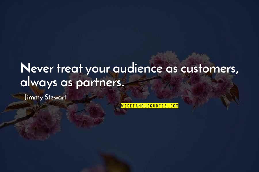 Sarimah Ahmad Quotes By Jimmy Stewart: Never treat your audience as customers, always as
