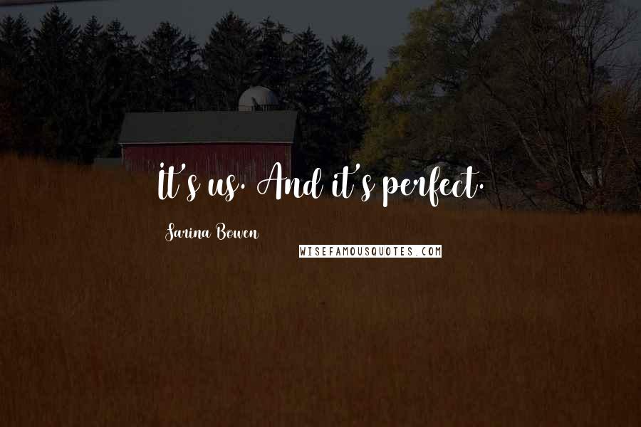 Sarina Bowen quotes: It's us. And it's perfect.