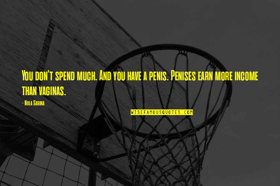 Sarina Quotes By Nola Sarina: You don't spend much. And you have a