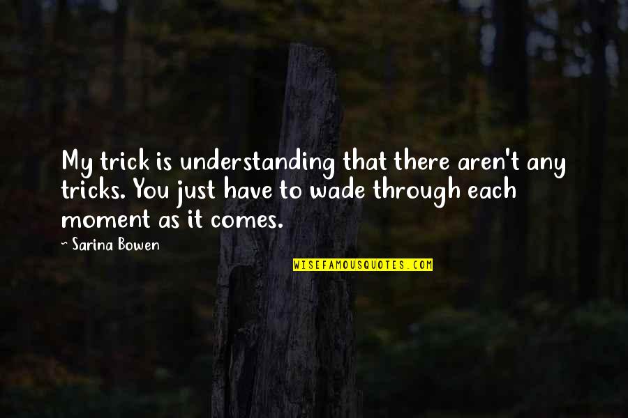 Sarina Quotes By Sarina Bowen: My trick is understanding that there aren't any