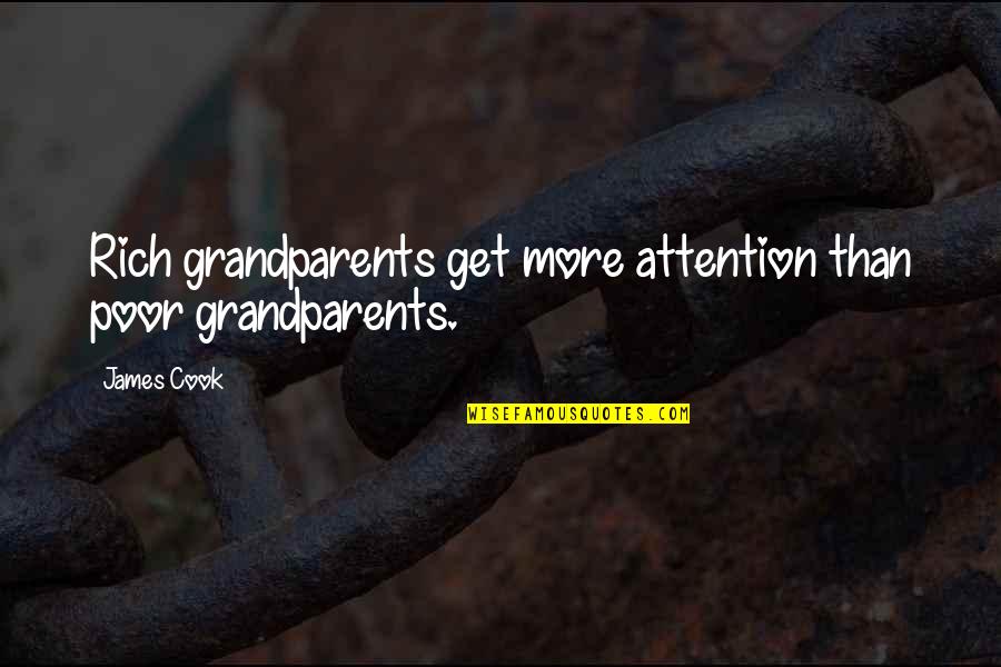 Sarina Russo Quotes By James Cook: Rich grandparents get more attention than poor grandparents.