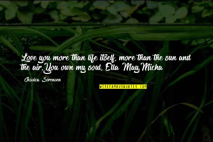 Sarinas Afghan Quotes By Jessica Sorensen: Love you more than life itself, more than