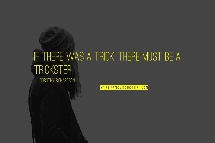 Sarine Shahmirian Quotes By Dorothy Richardson: If there was a trick, there must be Sarine Shahmirian Quotes By Dorothy Richardson: If there was a trick, there must be