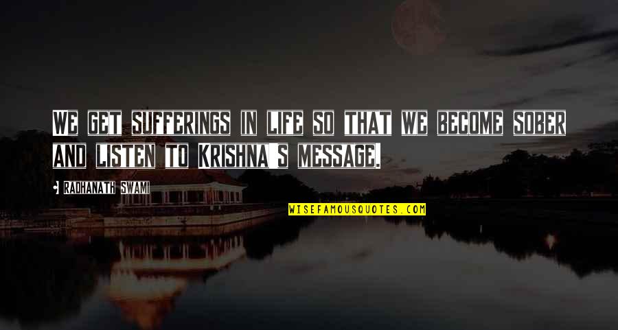 Sarine Shahmirian Quotes By Radhanath Swami: We get sufferings in life so that we Sarine Shahmirian Quotes By Radhanath Swami: We get sufferings in life so that we