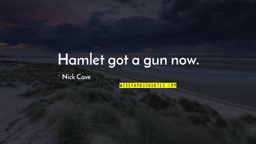 Sarino Restaurant Quotes By Nick Cave: Hamlet got a gun now.