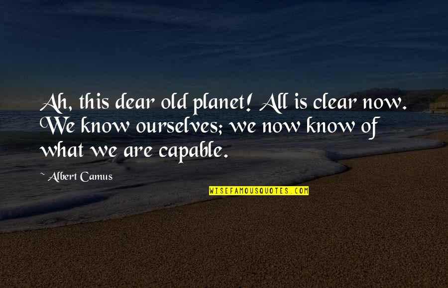 Sarinya Anne Quotes By Albert Camus: Ah, this dear old planet! All is clear Sarinya Anne Quotes By Albert Camus: Ah, this dear old planet! All is clear