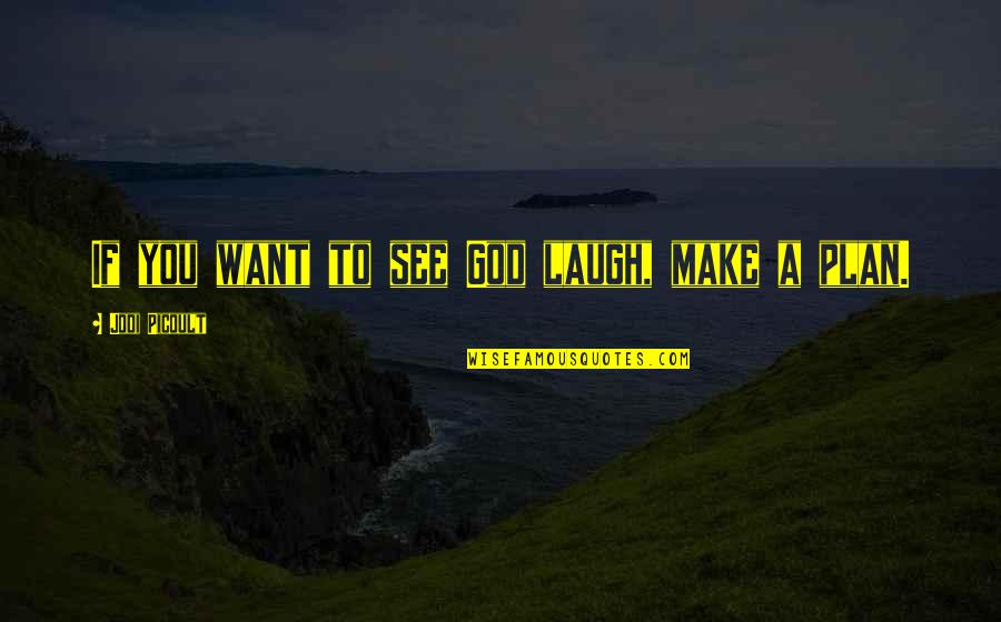 Sario Mane Quotes By Jodi Picoult: If you want to see God laugh, make