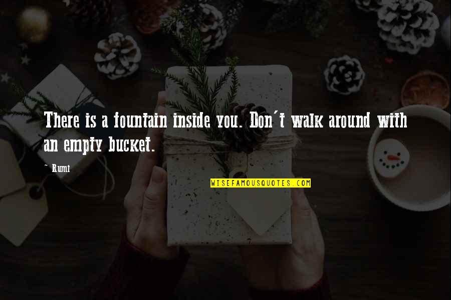 Saripat Quotes By Rumi: There is a fountain inside you. Don't walk