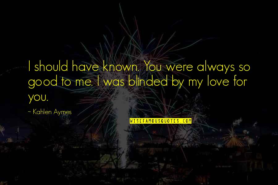 Sariputra In Chinese Quotes By Kahlen Aymes: I should have known. You were always so Sariputra In Chinese Quotes By Kahlen Aymes: I should have known. You were always so