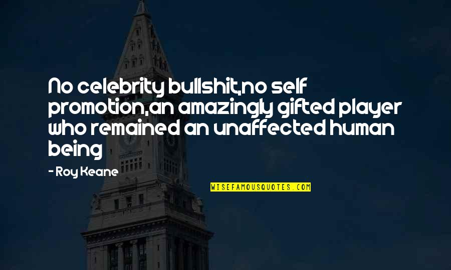 Sariputra In Chinese Quotes By Roy Keane: No celebrity bullshit,no self promotion,an amazingly gifted player Sariputra In Chinese Quotes By Roy Keane: No celebrity bullshit,no self promotion,an amazingly gifted player