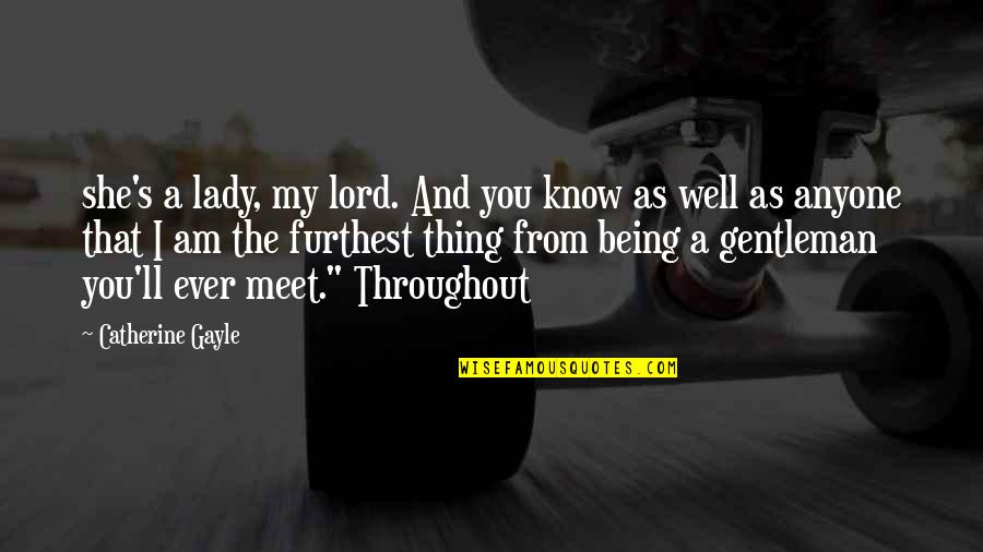 Saris M2 Quotes By Catherine Gayle: she's a lady, my lord. And you know Saris M2 Quotes By Catherine Gayle: she's a lady, my lord. And you know
