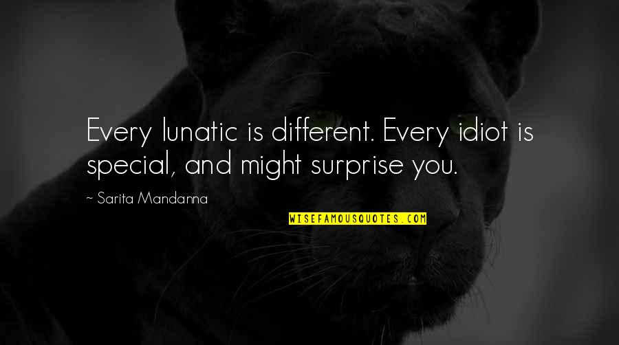 Sarita's Quotes By Sarita Mandanna: Every lunatic is different. Every idiot is special,