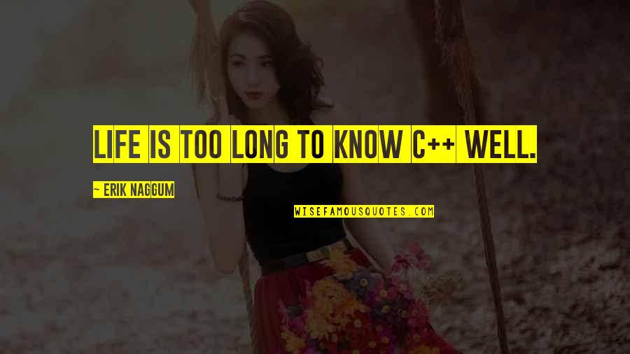 Saritha Olivieri Quotes By Erik Naggum: Life is too long to know C++ well. Saritha Olivieri Quotes By Erik Naggum: Life is too long to know C++ well.