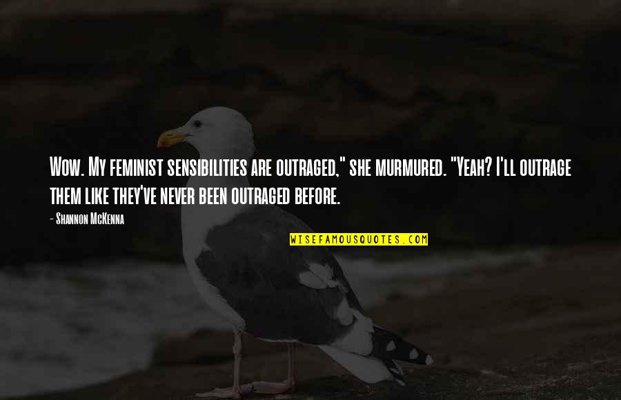 Saritza Zambrana Quotes By Shannon McKenna: Wow. My feminist sensibilities are outraged," she murmured. Saritza Zambrana Quotes By Shannon McKenna: Wow. My feminist sensibilities are outraged," she murmured.