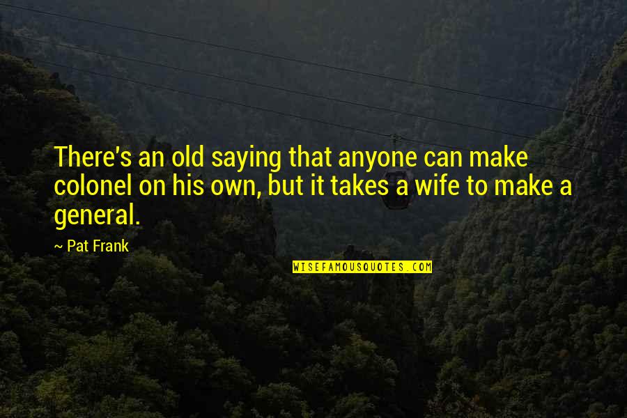 Sarjana Ukm Quotes By Pat Frank: There's an old saying that anyone can make