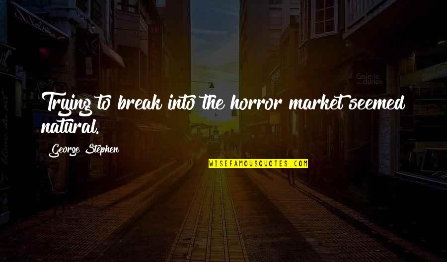 Sarjeta Da Quotes By George Stephen: Trying to break into the horror market seemed Sarjeta Da Quotes By George Stephen: Trying to break into the horror market seemed