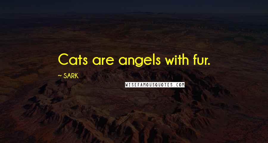 SARK quotes: Cats are angels with fur.