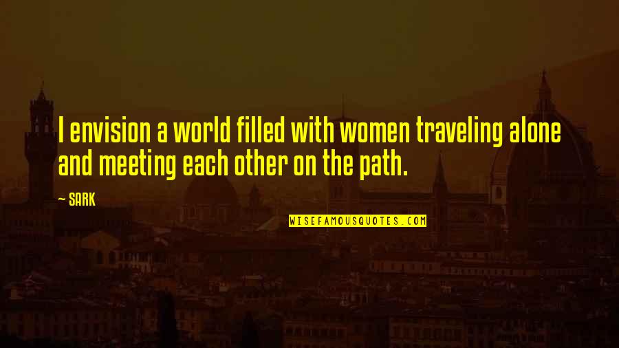 Sark Quotes By SARK: I envision a world filled with women traveling