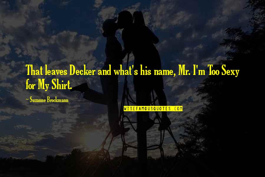 Sarkar Film Quotes By Suzanne Brockmann: That leaves Decker and what's his name, Mr.