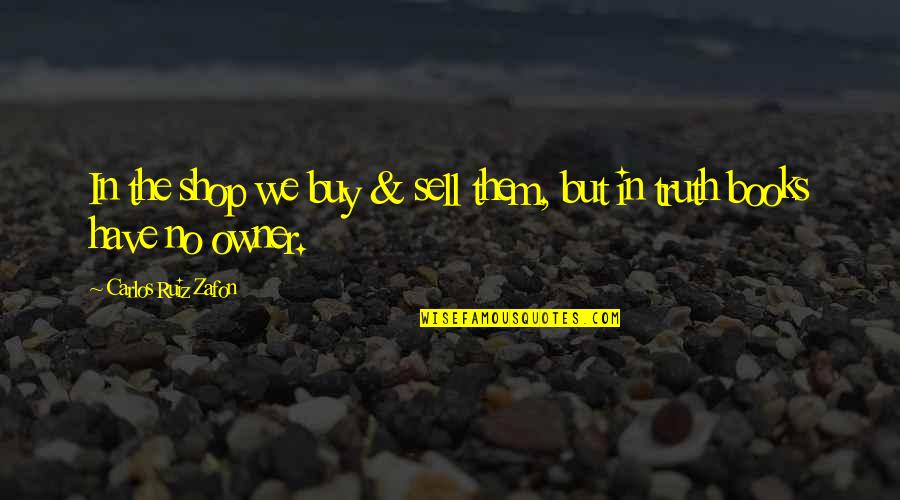 Sarkar Raj Quotes By Carlos Ruiz Zafon: In the shop we buy & sell them, Sarkar Raj Quotes By Carlos Ruiz Zafon: In the shop we buy & sell them,