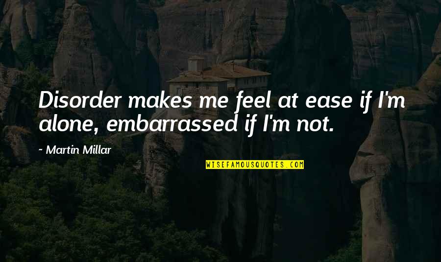 Sarkeesian Tropes Quotes By Martin Millar: Disorder makes me feel at ease if I'm