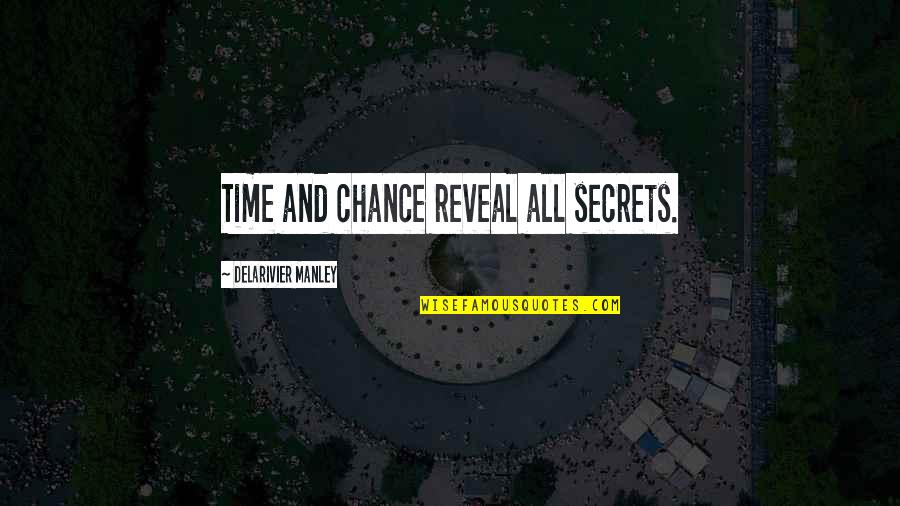 Sarkel Quotes By Delarivier Manley: Time and chance reveal all secrets. Sarkel Quotes By Delarivier Manley: Time and chance reveal all secrets.